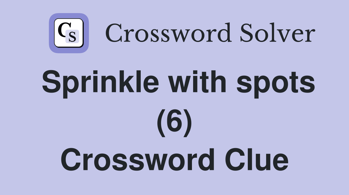 Sprinkle with spots (6) Crossword Clue