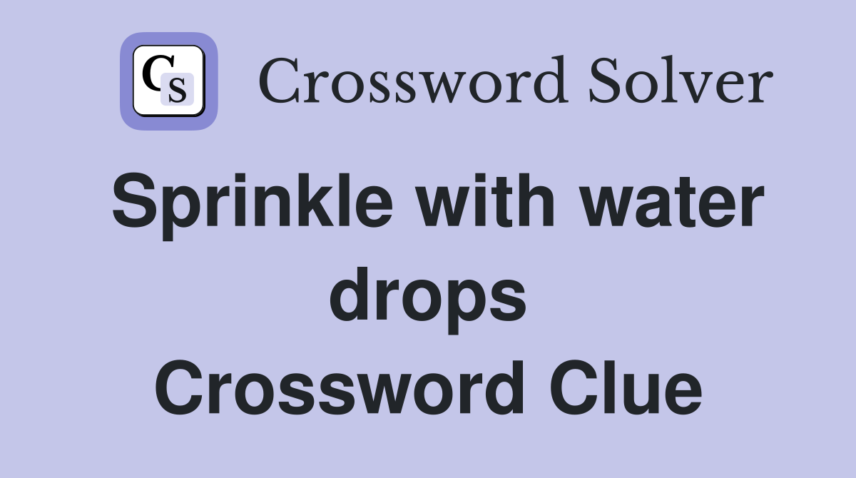 Sprinkle with water drops Crossword Clue