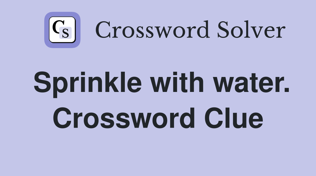 Sprinkle with water. Crossword Clue