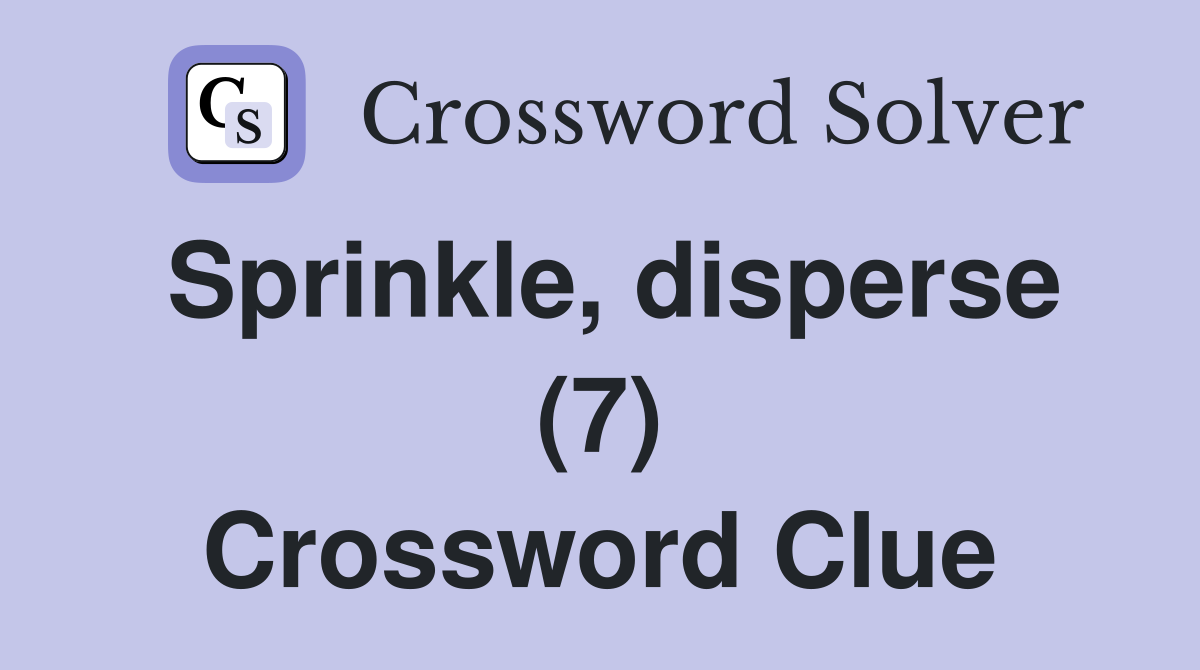 Sprinkle, disperse (7) Crossword Clue