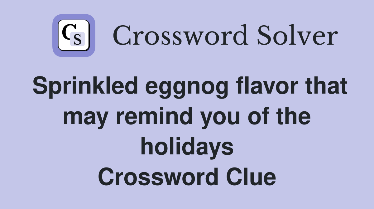 Sprinkled eggnog flavor that may remind you of the holidays Crossword Clue