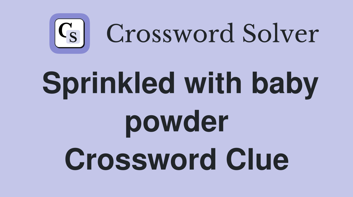 Sprinkled with baby powder Crossword Clue