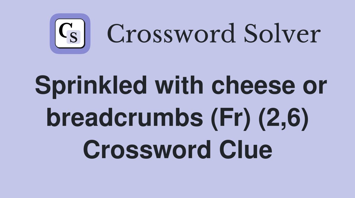 Sprinkled with cheese or breadcrumbs (Fr) (2,6) Crossword Clue
