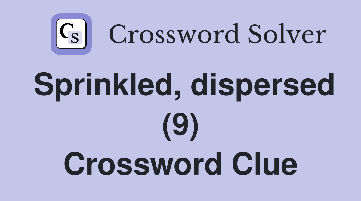 Sprinkled, dispersed (9) Crossword Clue