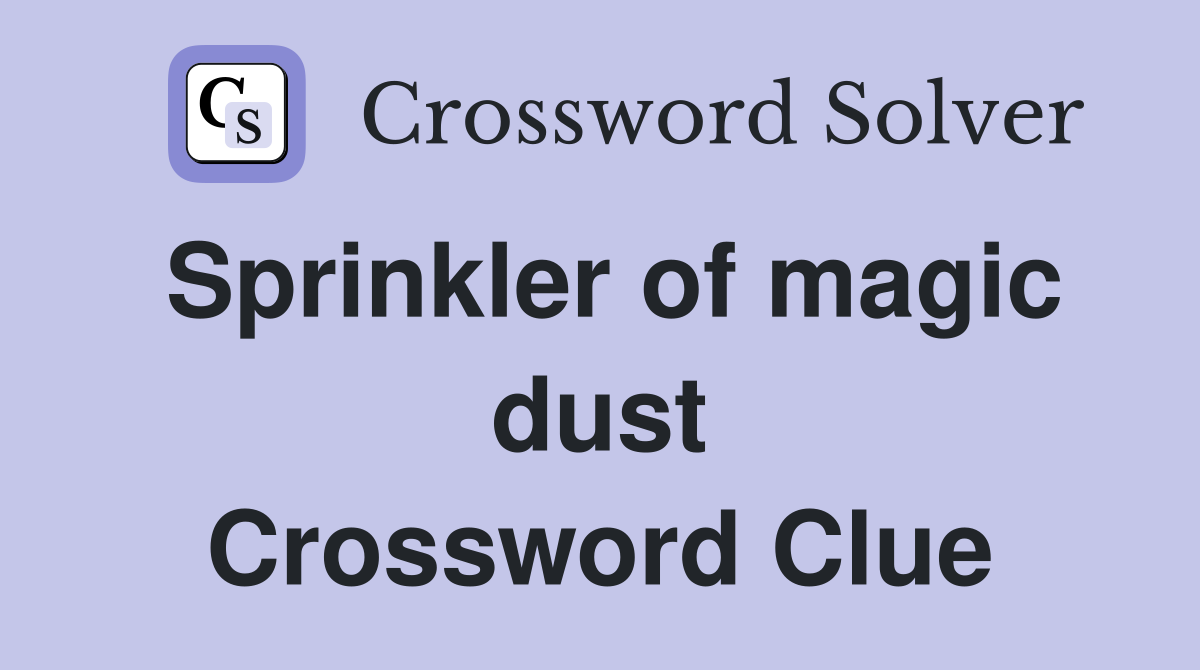 Sprinkler of magic dust Crossword Clue