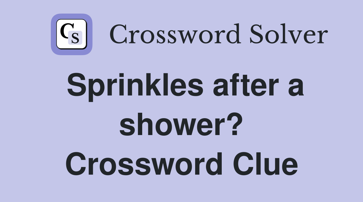 Sprinkles after a shower? Crossword Clue