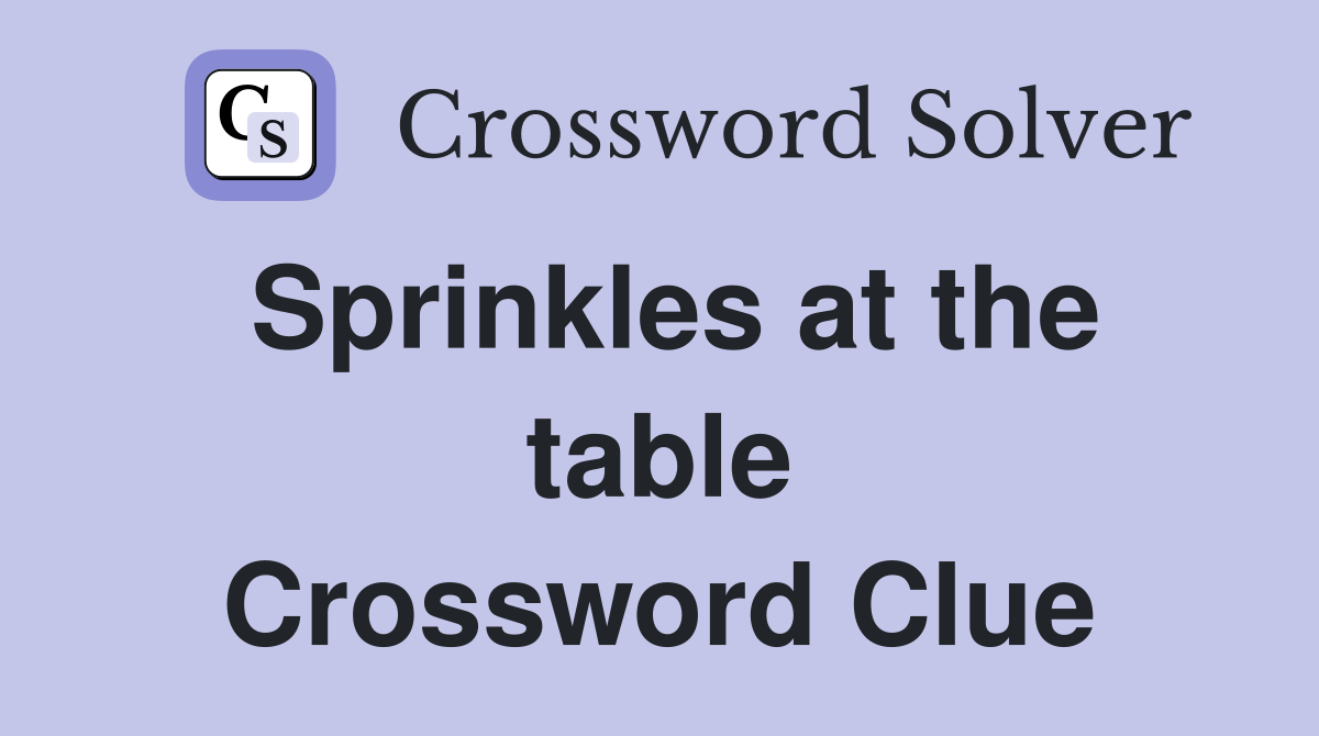 Sprinkles at the table Crossword Clue