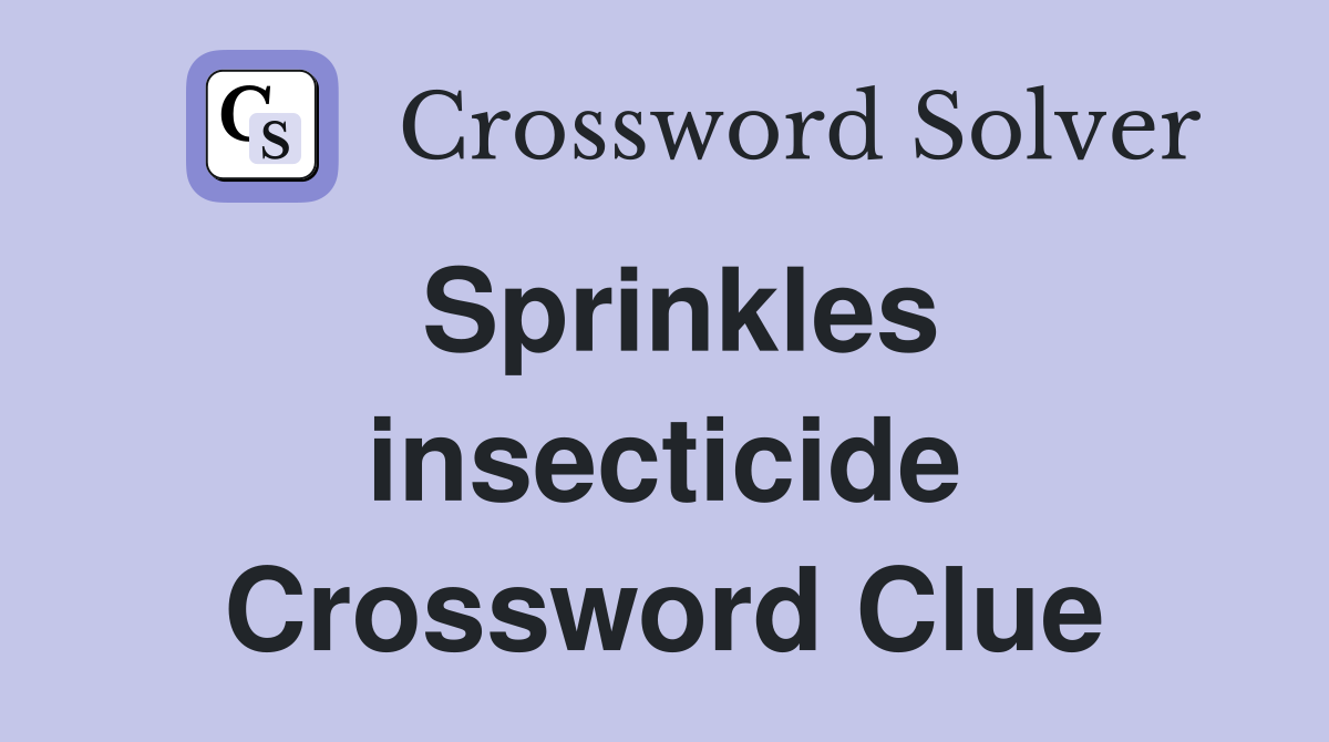 Sprinkles insecticide Crossword Clue