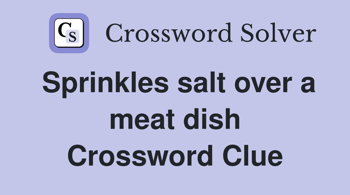 Sprinkles salt over a meat dish Crossword Clue