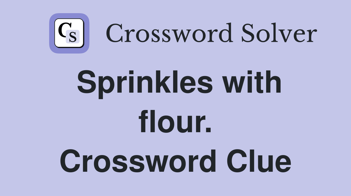 Sprinkles with flour. Crossword Clue
