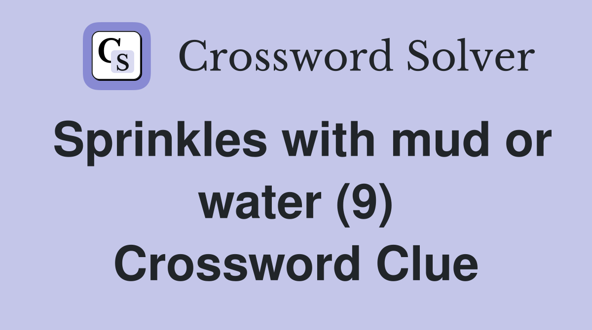 Sprinkles with mud or water (9) Crossword Clue
