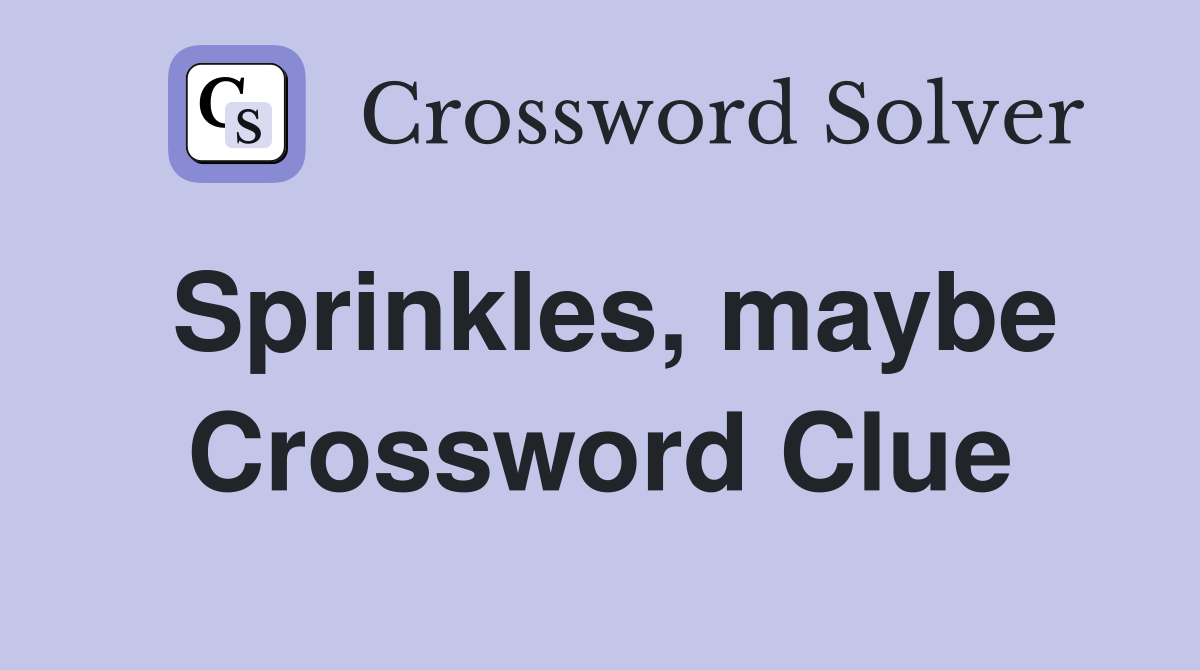 Sprinkles, maybe Crossword Clue