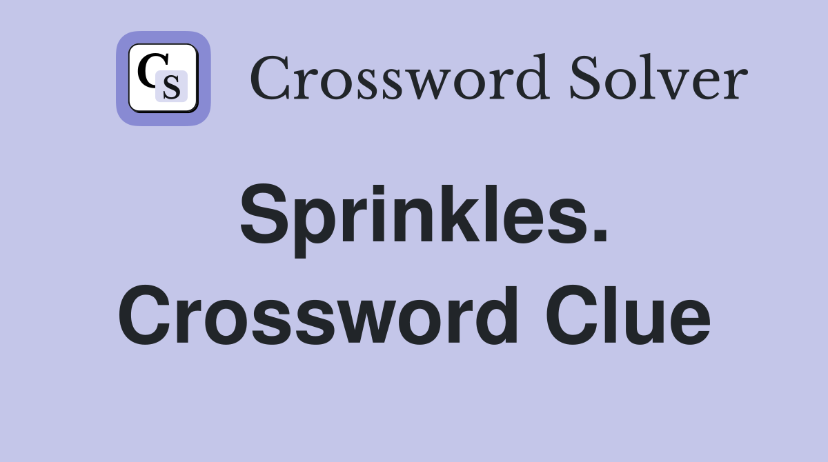Sprinkles. Crossword Clue