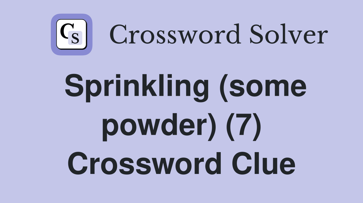 Sprinkling (some powder) (7) Crossword Clue