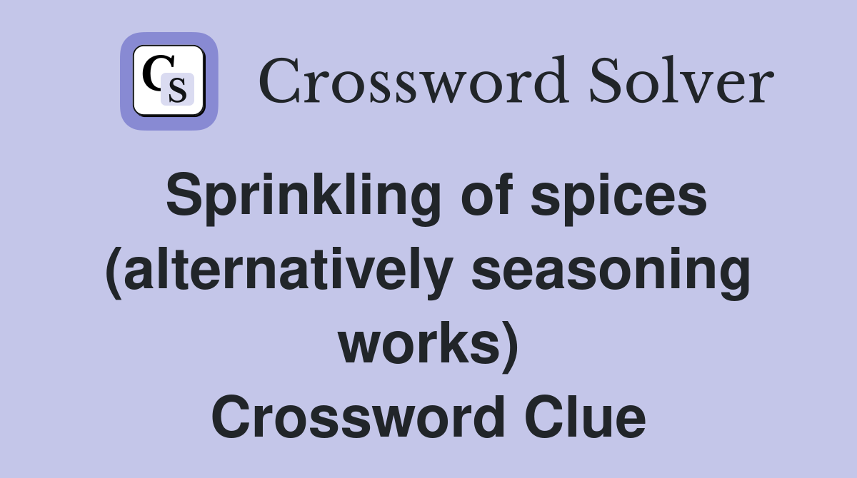 Sprinkling of spices (alternatively seasoning works) Crossword Clue
