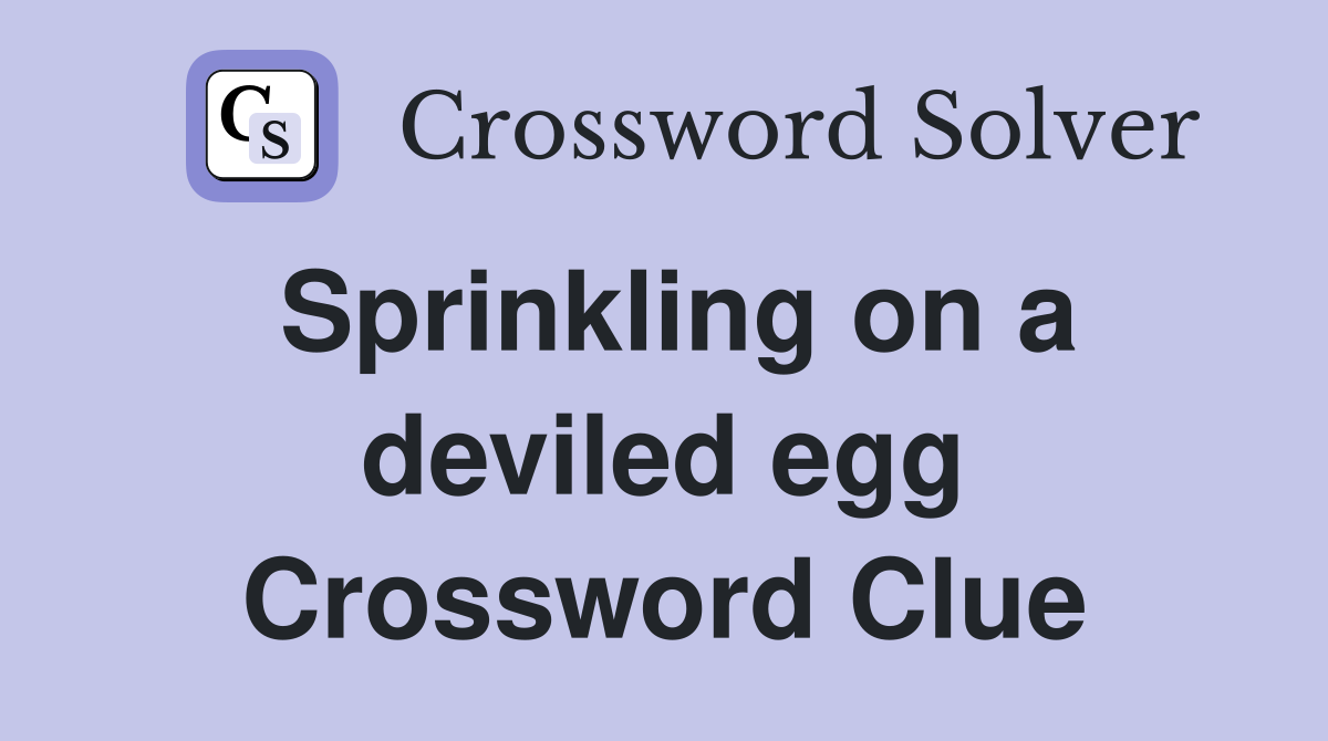 Sprinkling on a deviled egg Crossword Clue