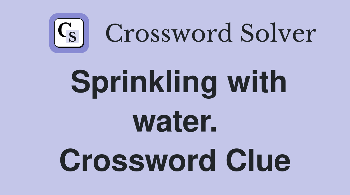 Sprinkling with water. Crossword Clue