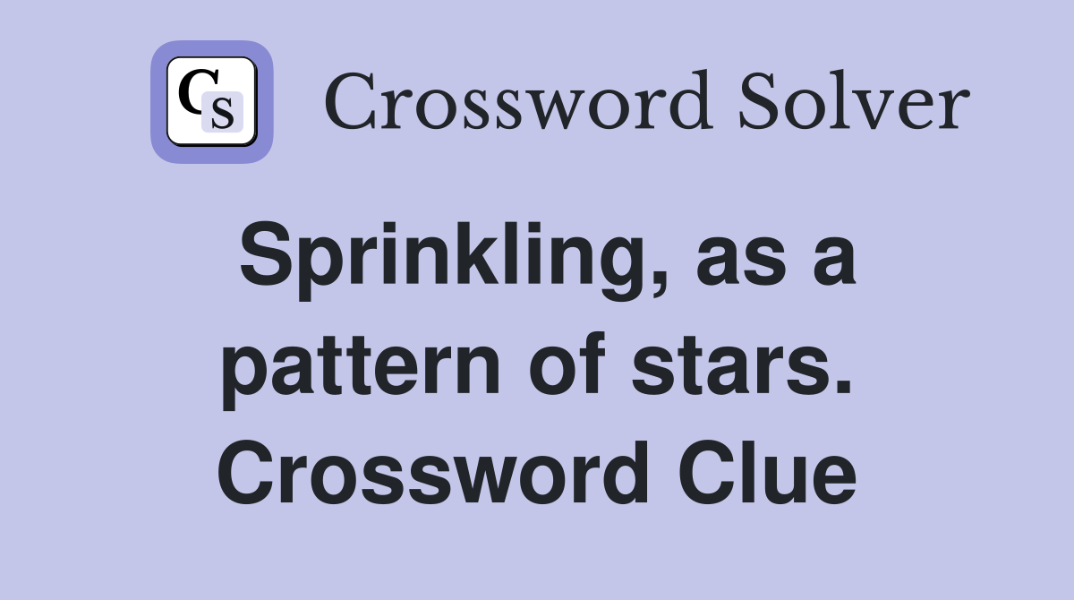 Sprinkling, as a pattern of stars. Crossword Clue