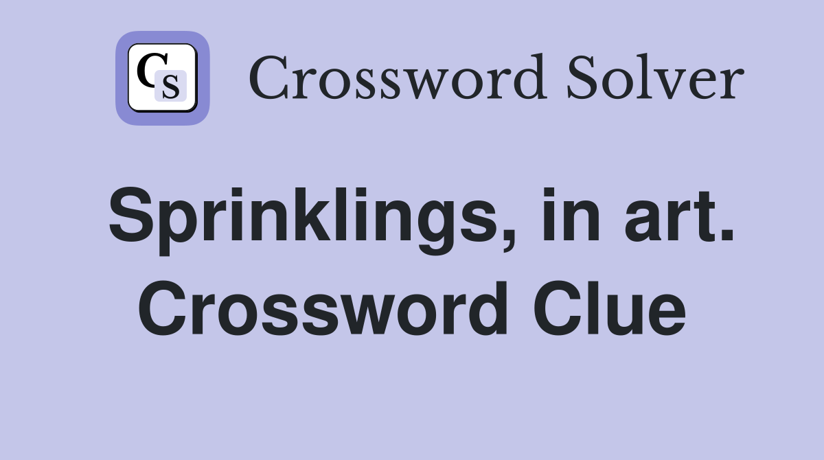 Sprinklings, in art. Crossword Clue