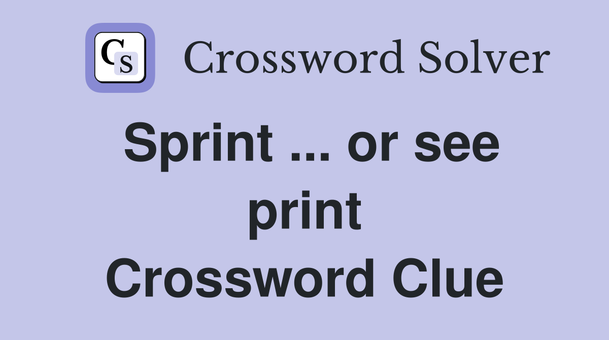 Sprint ... or see print Crossword Clue
