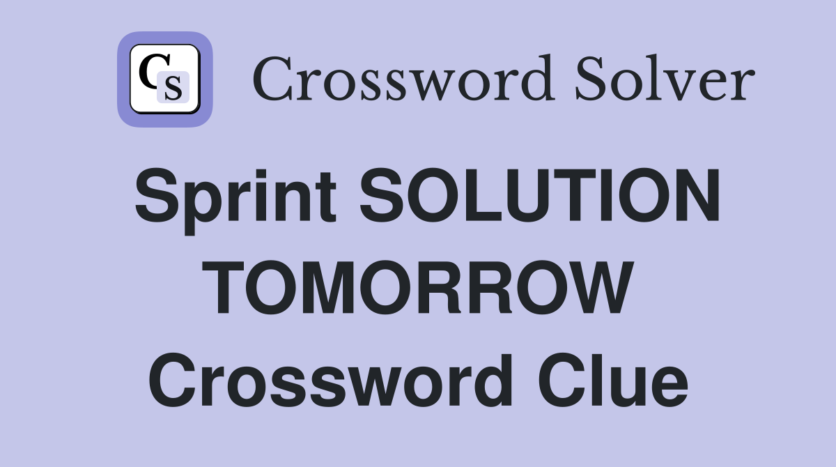 Sprint SOLUTION TOMORROW Crossword Clue