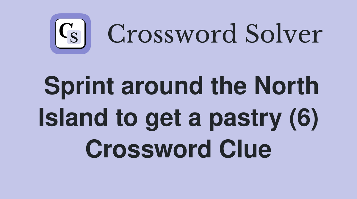 Sprint around the North Island to get a pastry (6) Crossword Clue