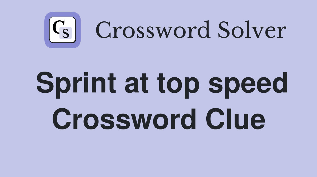 Sprint at top speed Crossword Clue