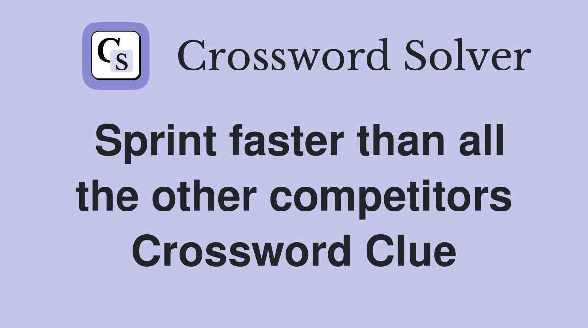 Sprint faster than all the other competitors Crossword Clue