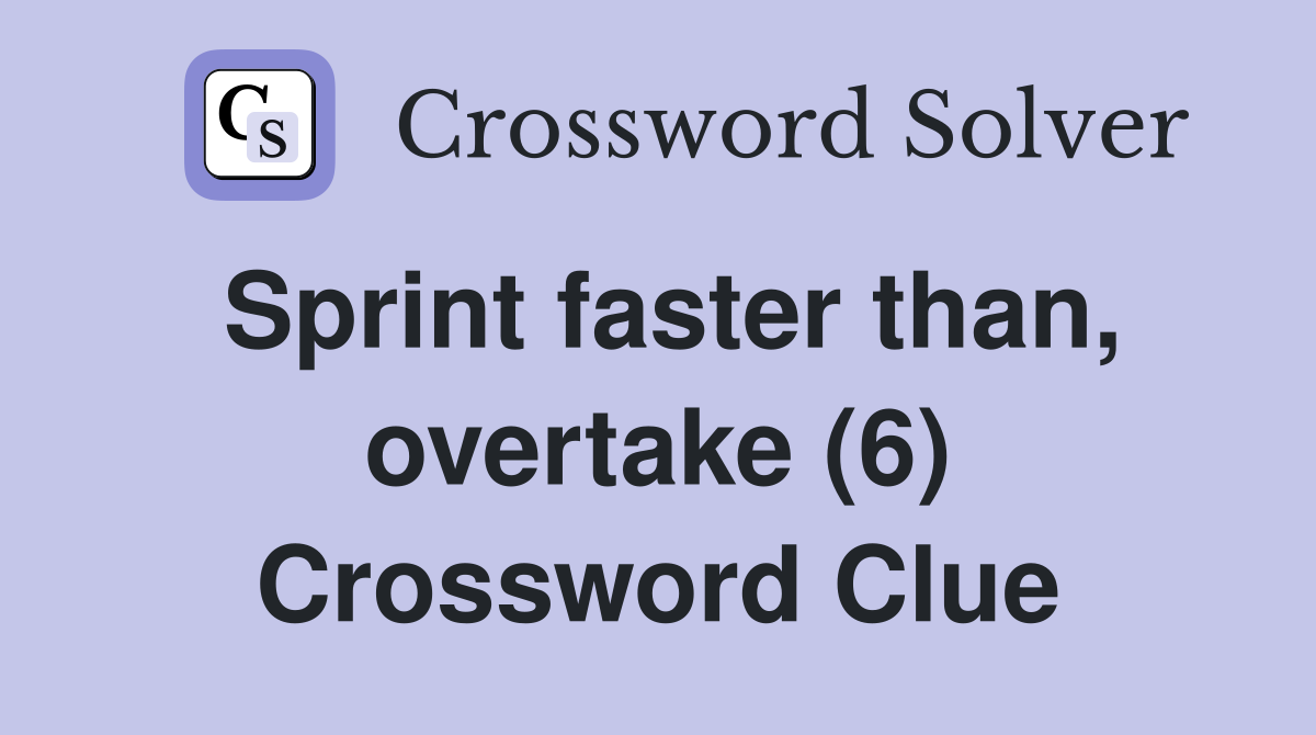 Sprint faster than, overtake (6) Crossword Clue