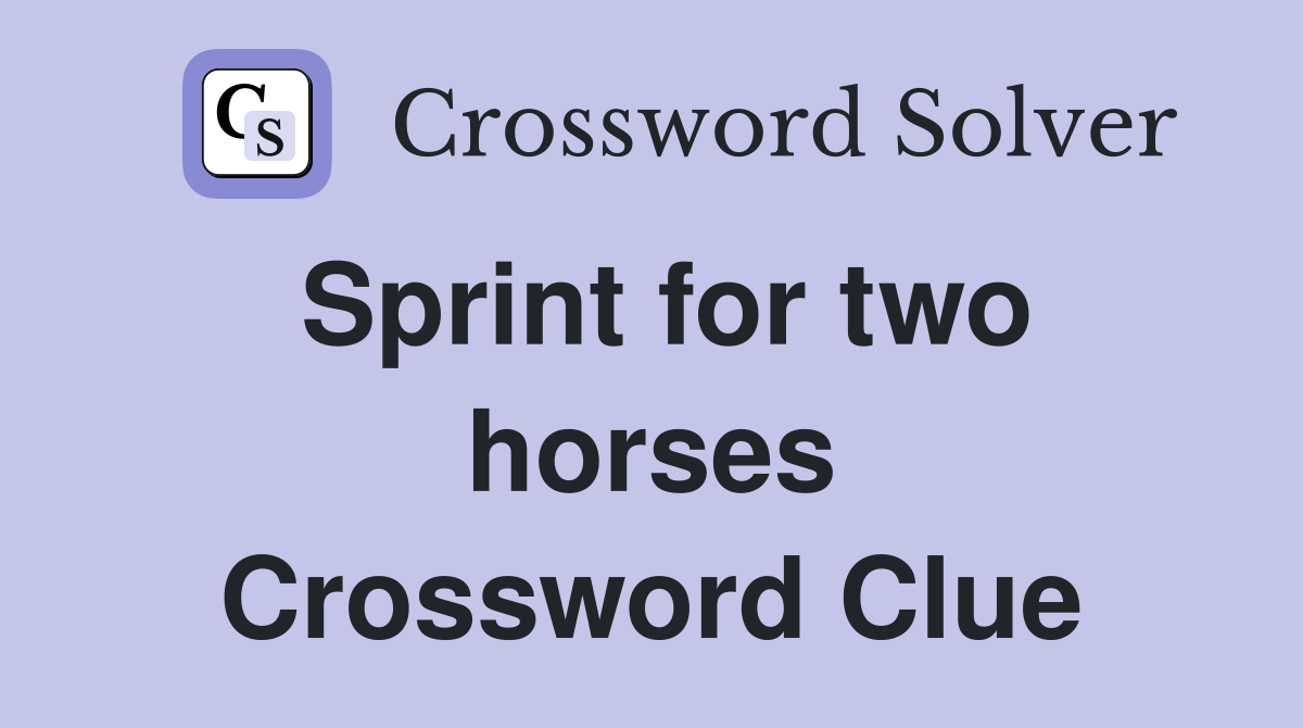 Sprint for two horses Crossword Clue