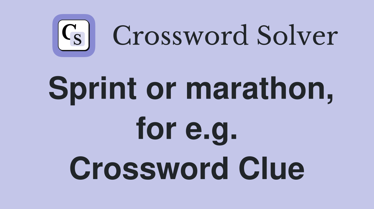 Sprint or marathon, for e.g. Crossword Clue