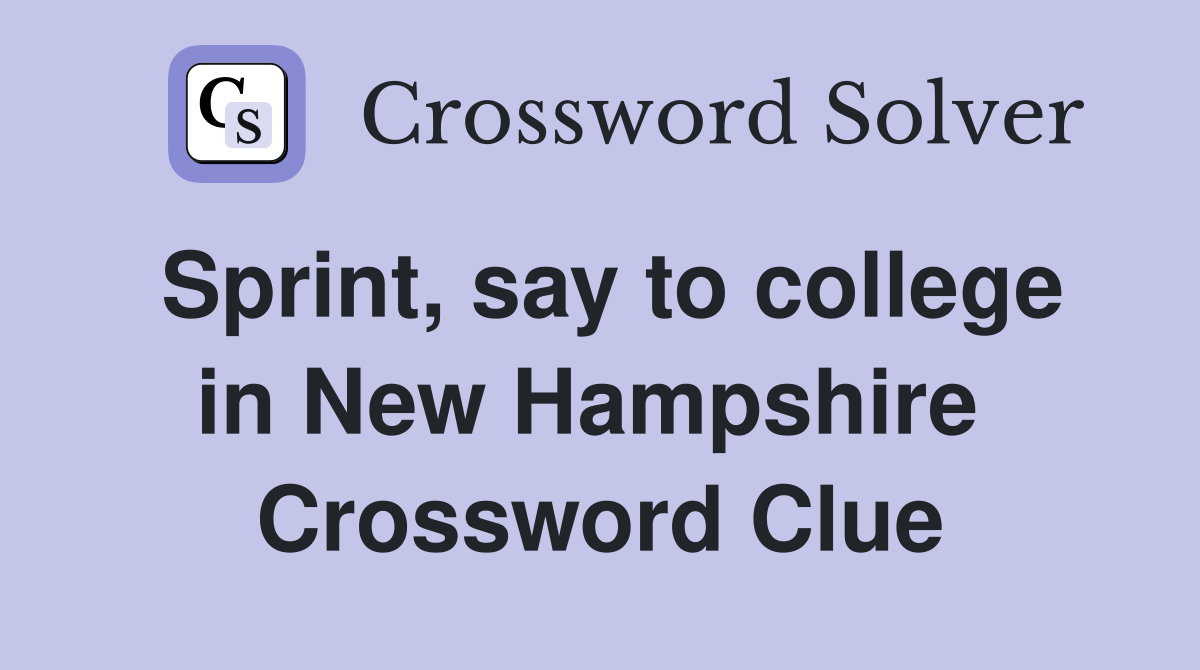 Sprint, say to college in New Hampshire  Crossword Clue