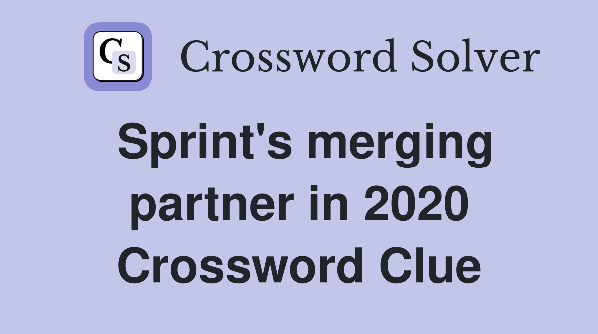 Sprint's merging partner in 2020 Crossword Clue