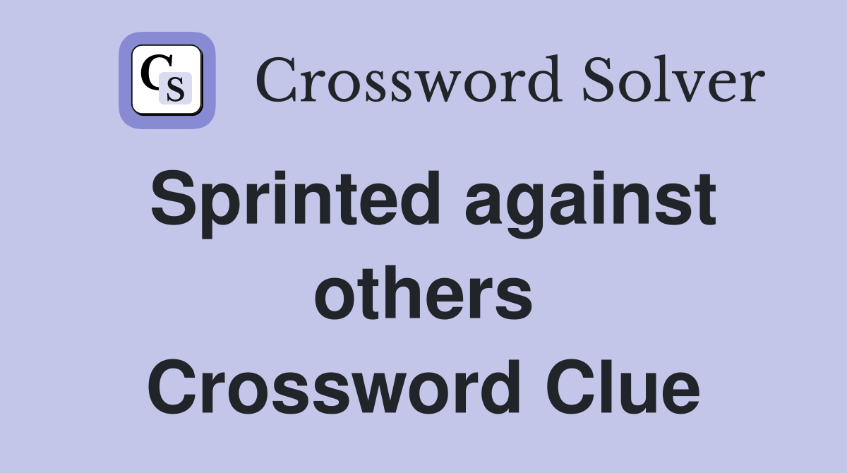 Sprinted against others Crossword Clue