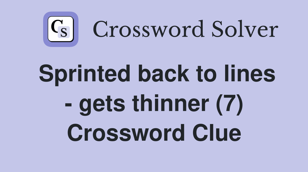 Sprinted back to lines - gets thinner (7) Crossword Clue