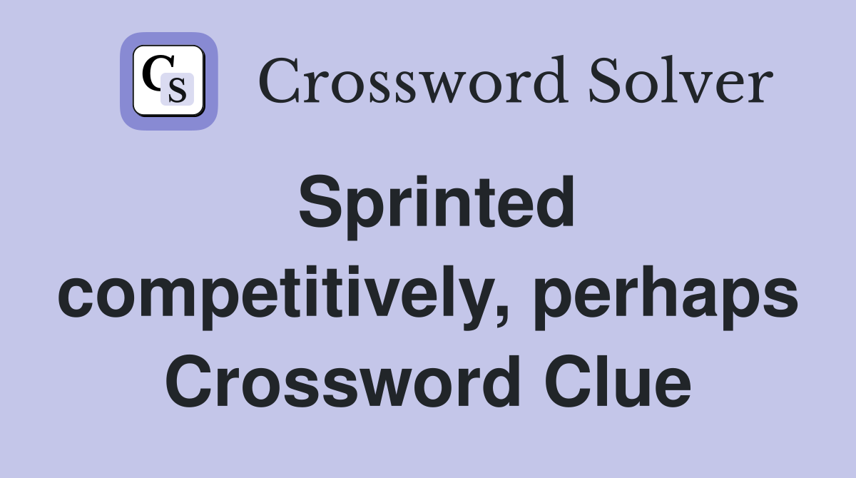 Sprinted competitively, perhaps Crossword Clue