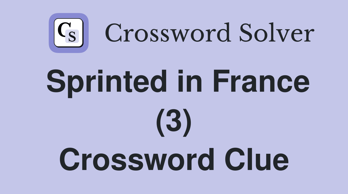 Sprinted in France (3) Crossword Clue