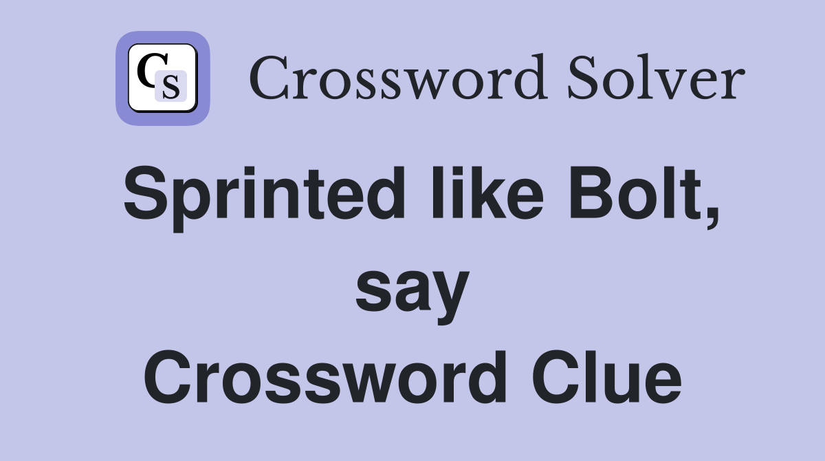 Sprinted like Bolt, say Crossword Clue
