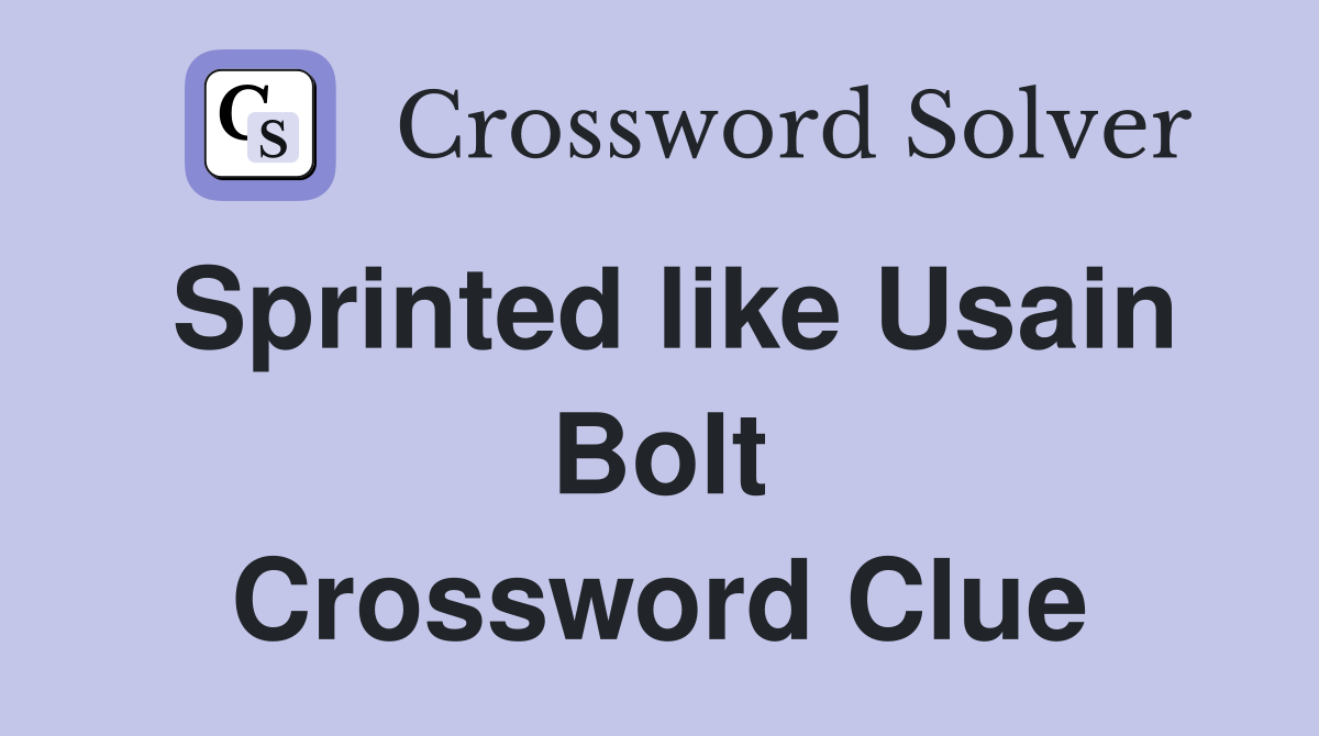 Sprinted like Usain Bolt Crossword Clue