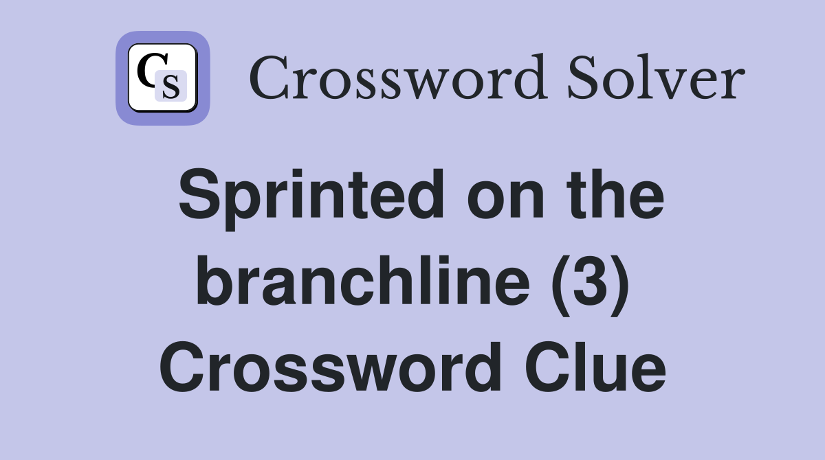Sprinted on the branchline (3) Crossword Clue