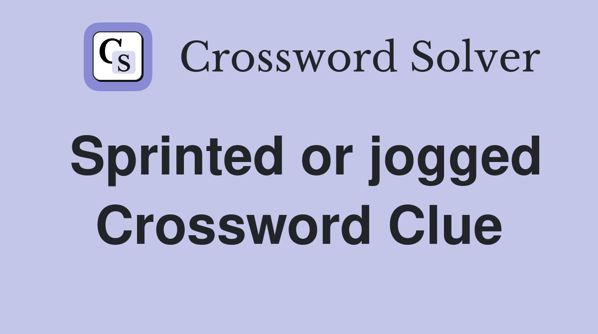 Sprinted or jogged Crossword Clue