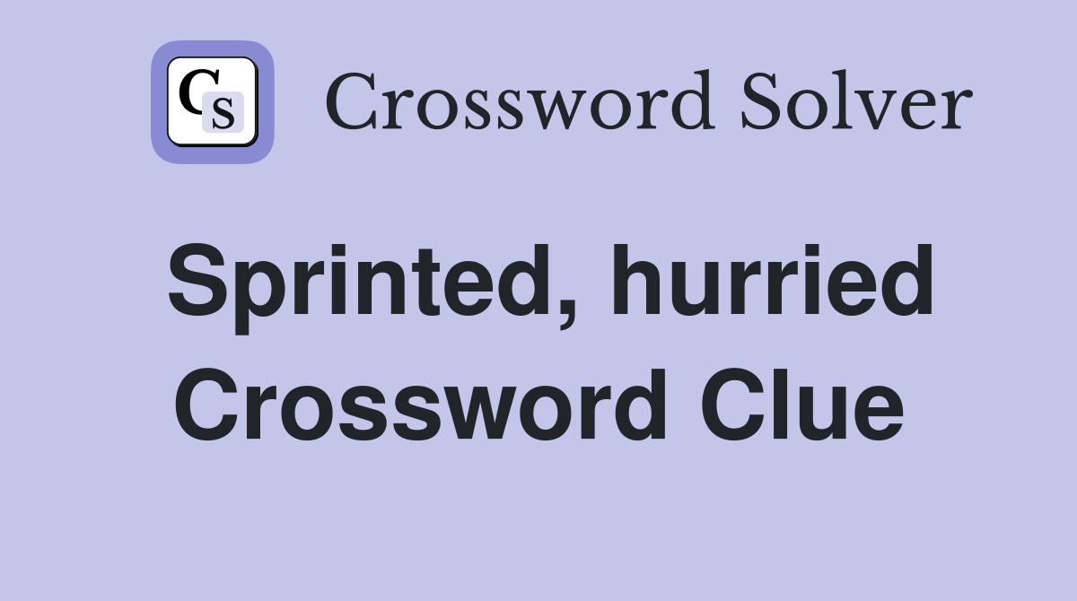 Sprinted, hurried Crossword Clue