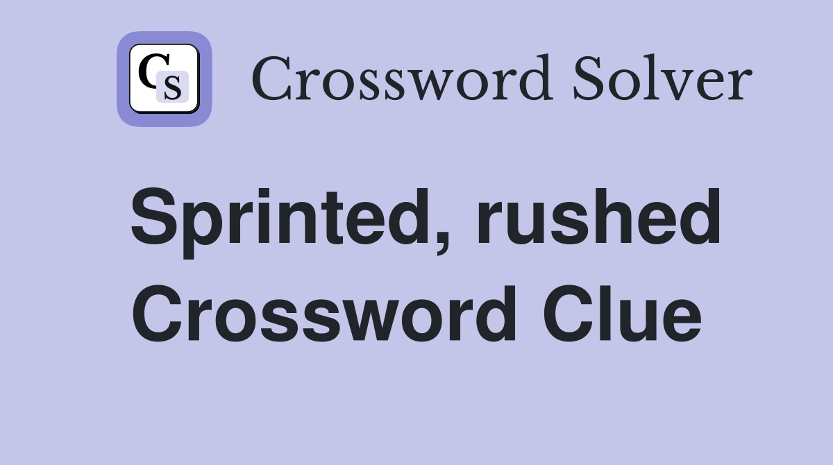 Sprinted, rushed Crossword Clue