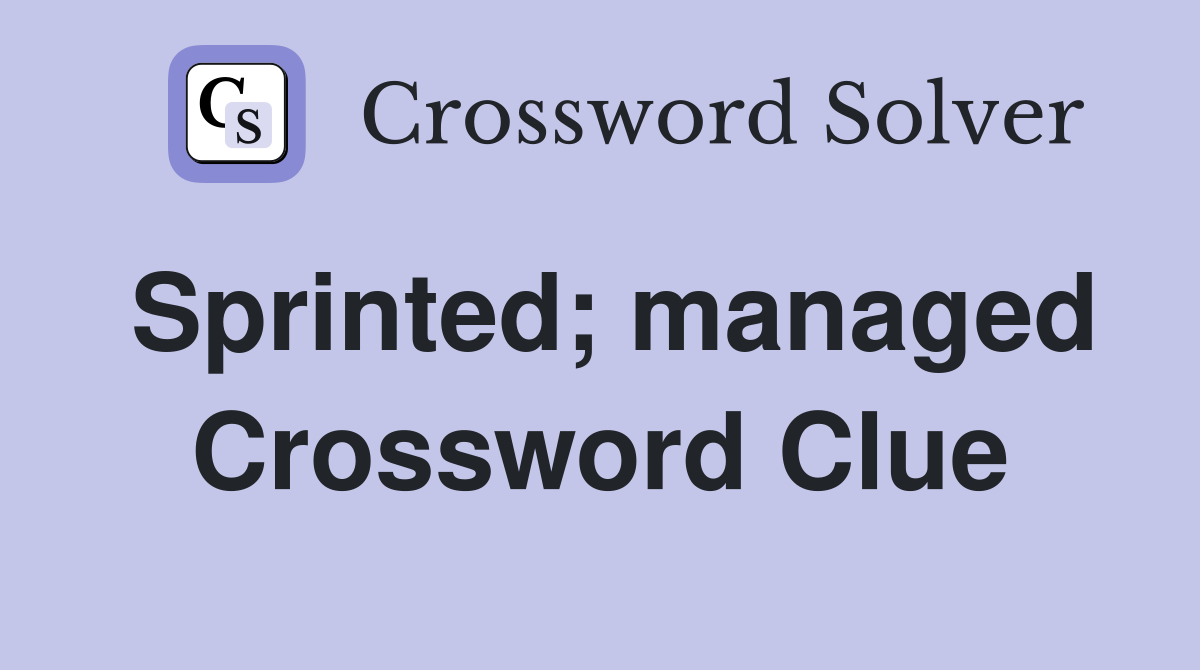 Sprinted; managed Crossword Clue