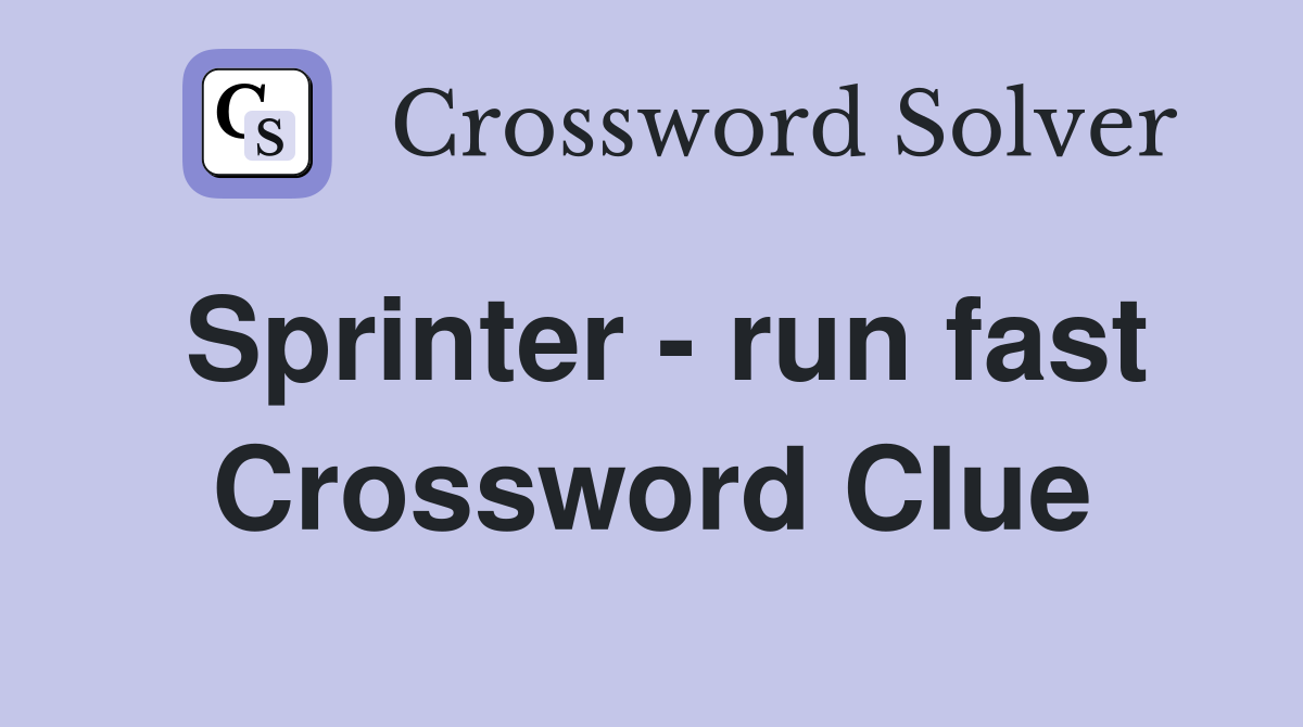 Sprinter - run fast Crossword Clue