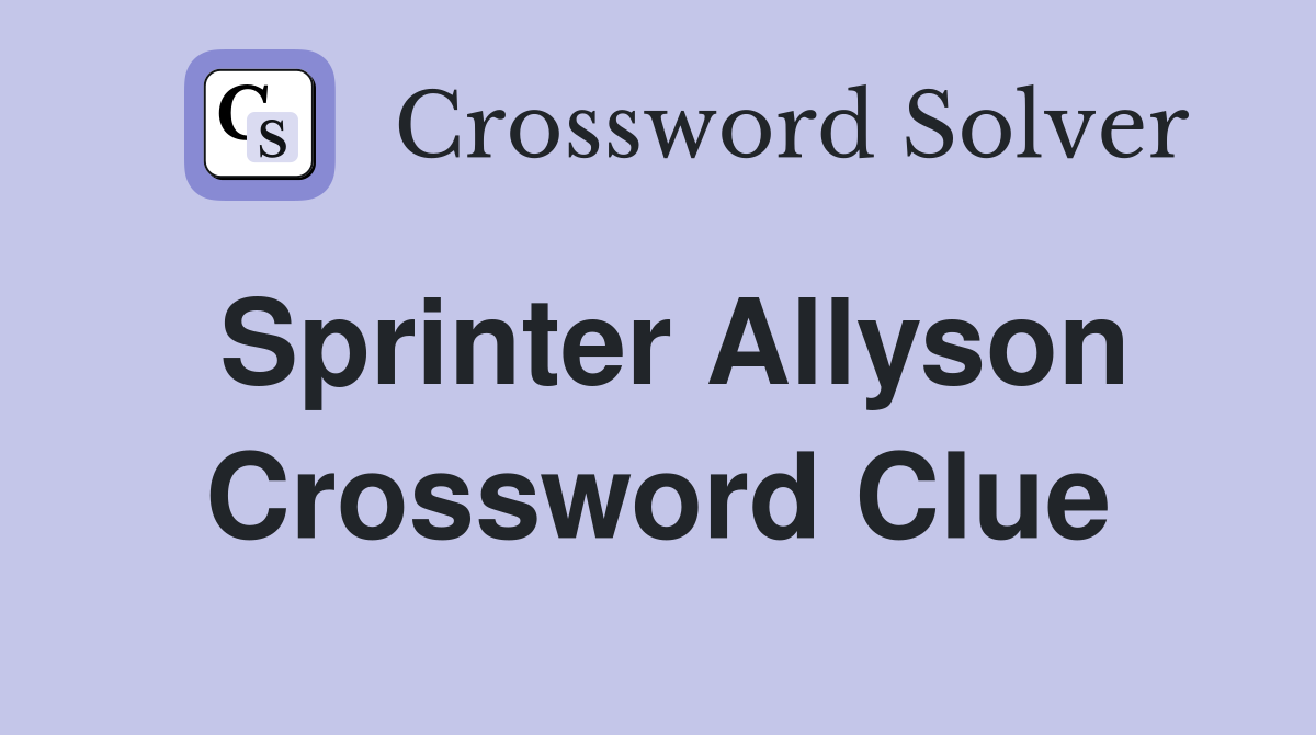 Sprinter Allyson Crossword Clue