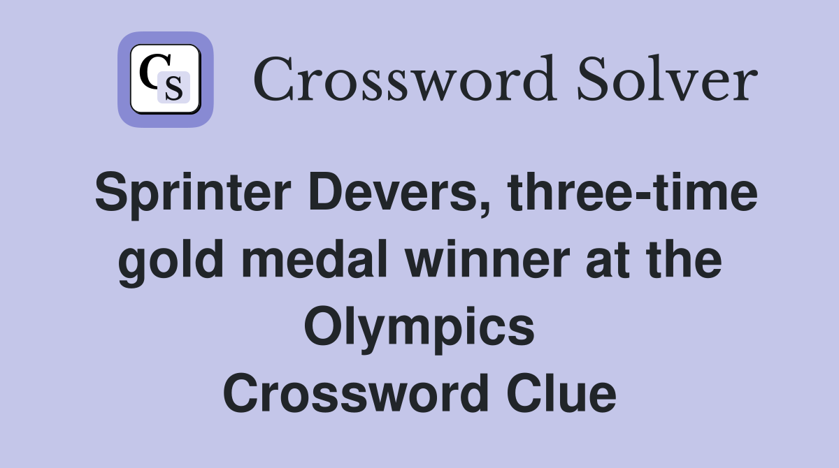 Sprinter Devers, three-time gold medal winner at the Olympics Crossword Clue