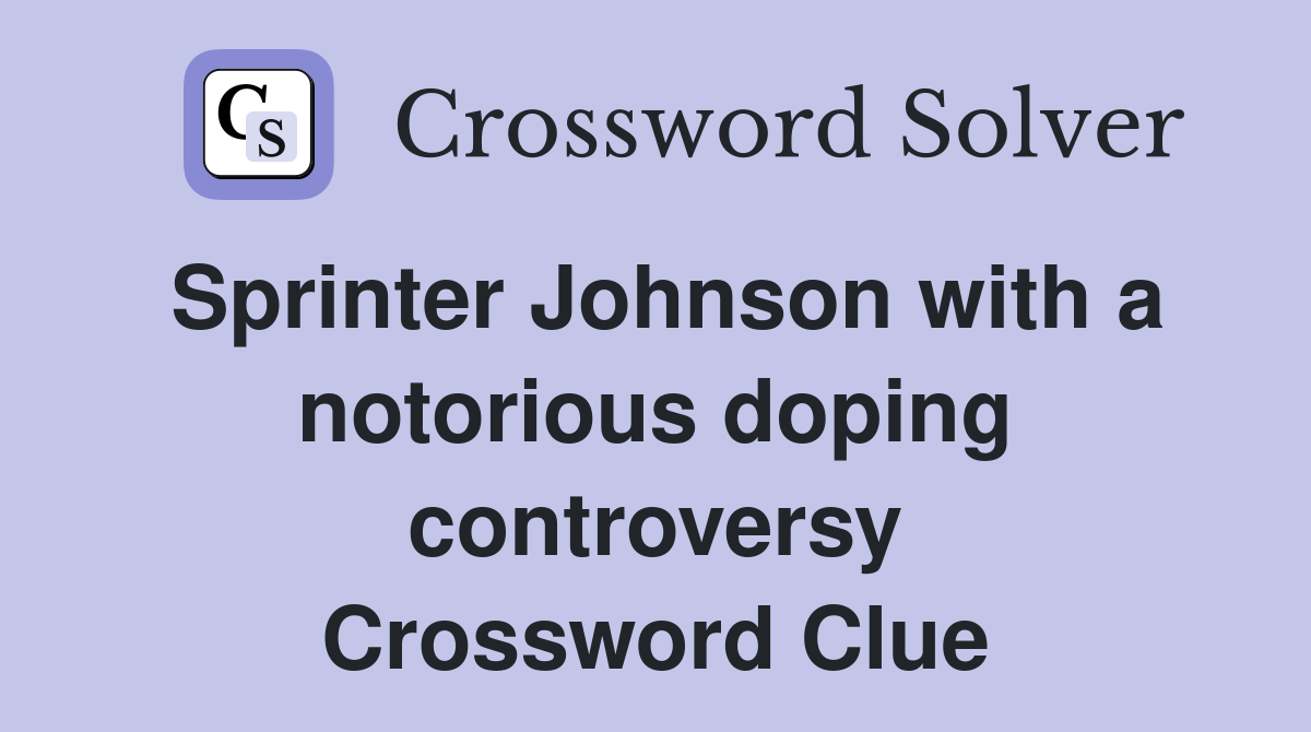 Sprinter Johnson with a notorious doping controversy Crossword Clue