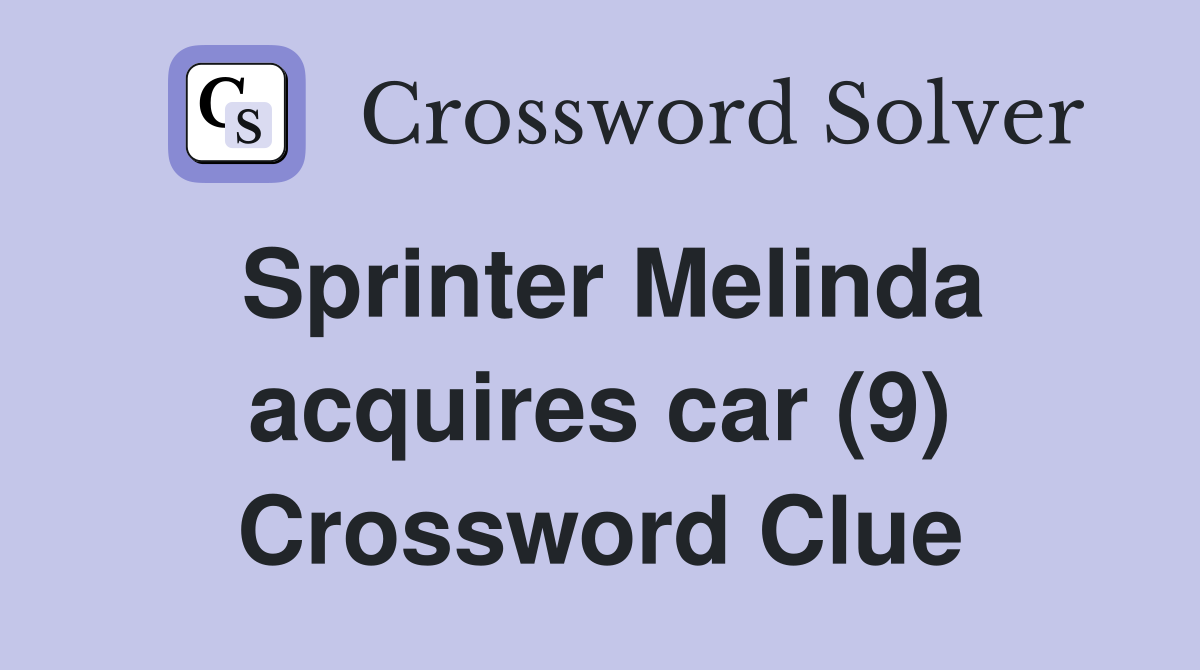 Sprinter Melinda acquires car (9) Crossword Clue