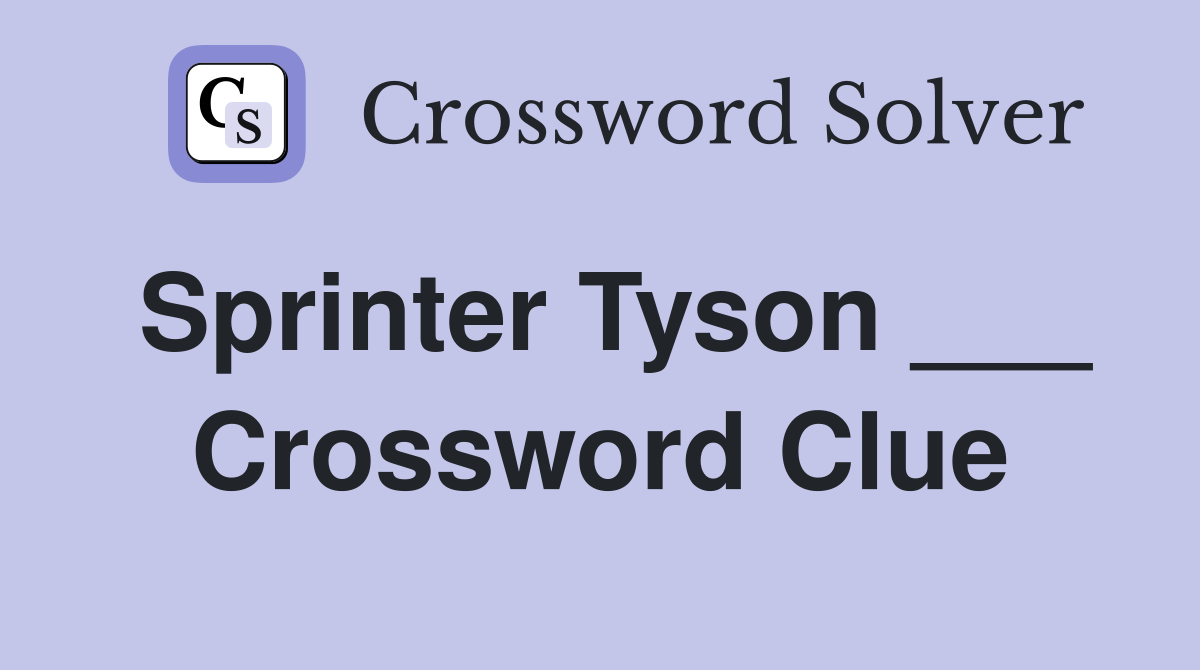 Sprinter Tyson ___ Crossword Clue